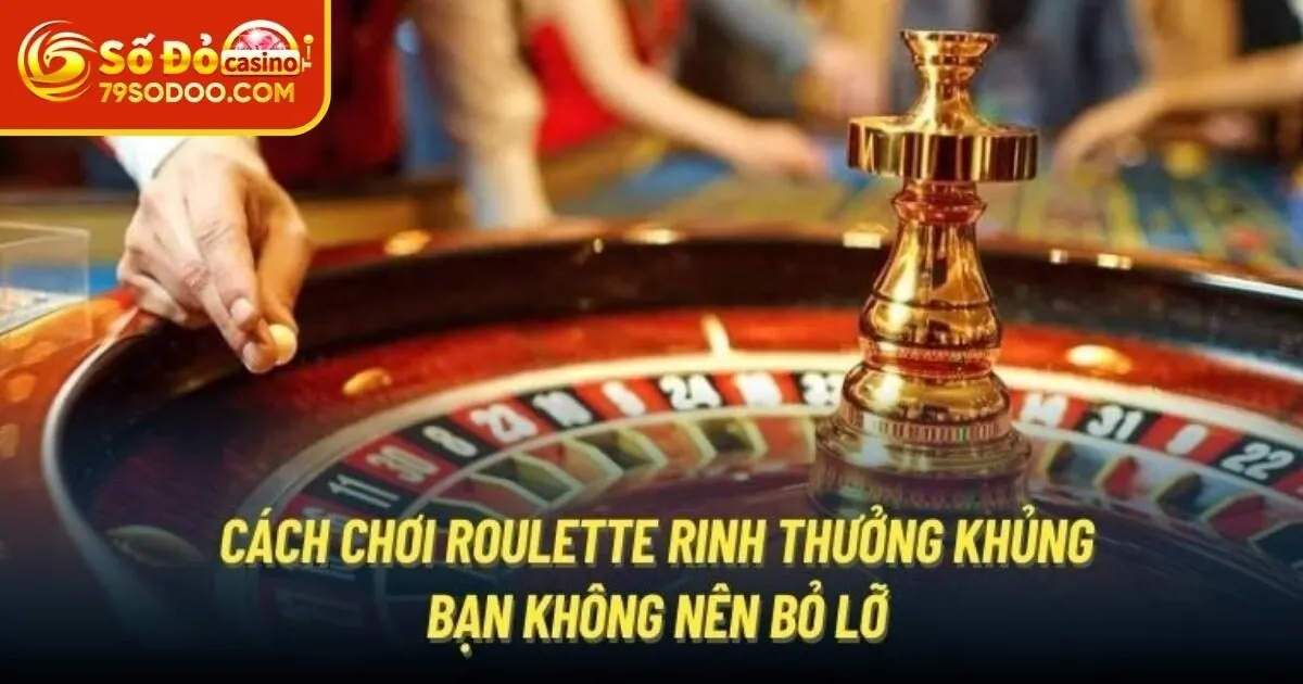 Nhập môn luật cơ bản Roulette 79Sodo
