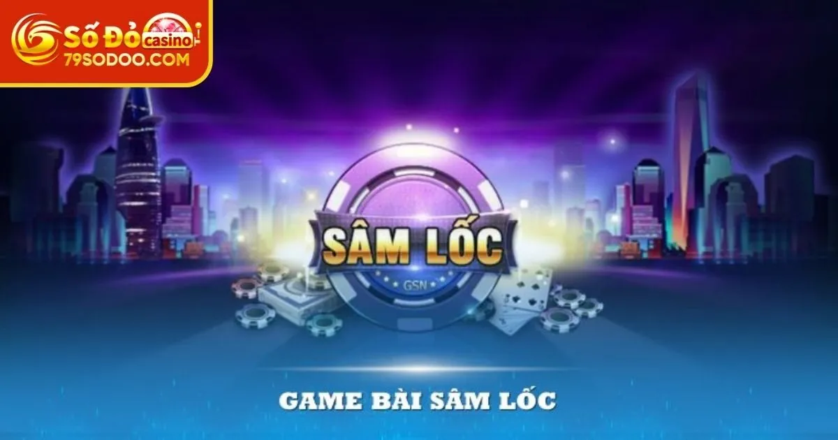 Quy tắc bài Sâm Lốc 79Sodo